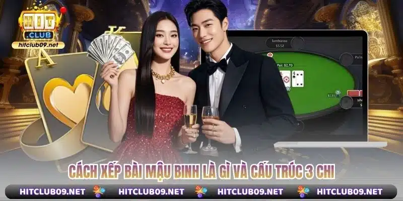 Cách xếp bài Mậu Binh là gì và cấu trúc 3 chi