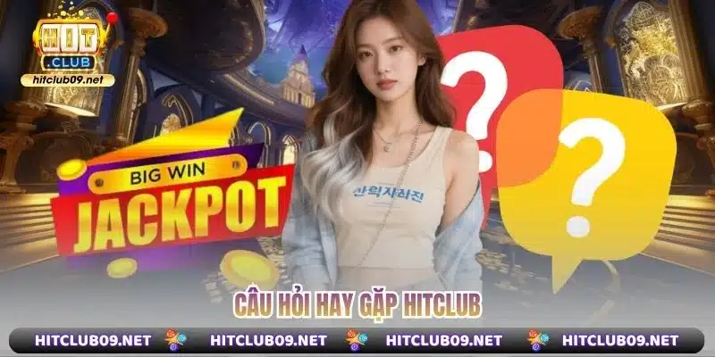 Câu hỏi hay gặp Hitclub