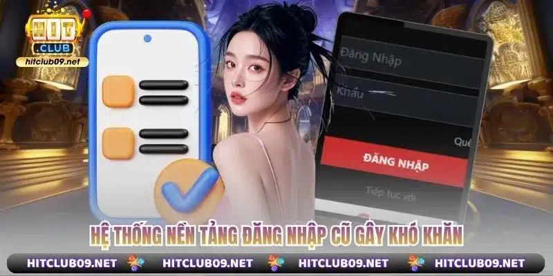 Hệ thống nền tảng đăng nhập cũ gây khó khăn