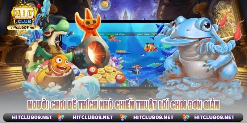 Người chơi dễ thích nhờ chiến thuật lối chơi đơn giản