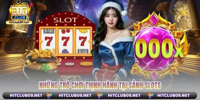 Những trò chơi thịnh hành tại sảnh Slots