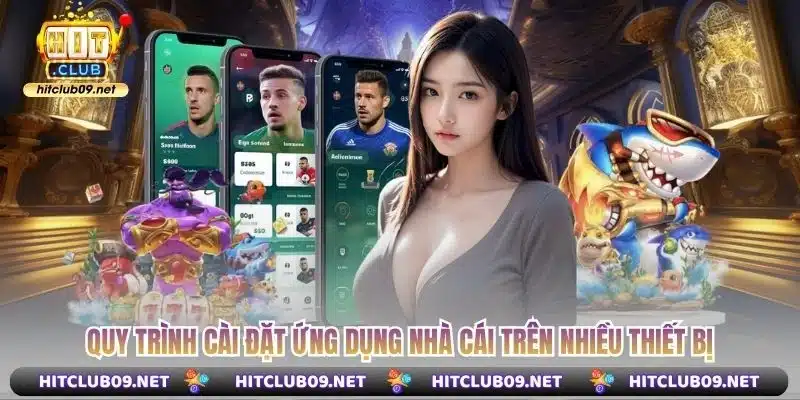 Quy trình cài đặt ứng dụng nhà cái trên nhiều thiết bị