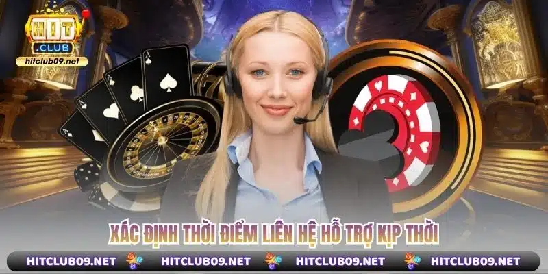 Xác định thời điểm liên hệ hỗ trợ kịp thời